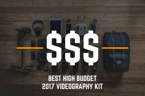 Best High Budget Starter Videography Kit 2017
